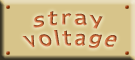 Click here to go to Stray Voltage Web Site home page.